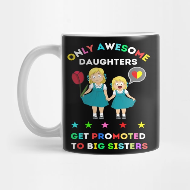 funny elegant Only awesome daughters get promoted to big sisters t-shirt design gift by ARTA-ARTS-DESIGNS